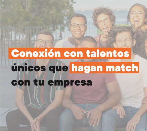 Conexión con talentos únicos que hagan match con tu empresa