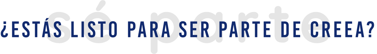 ¿Estás listo para ser parte de CREEA?