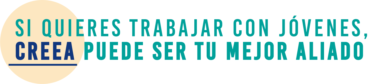 Si quieres trabajar con jóvenes, CREEA puede ser tu mejor aliado